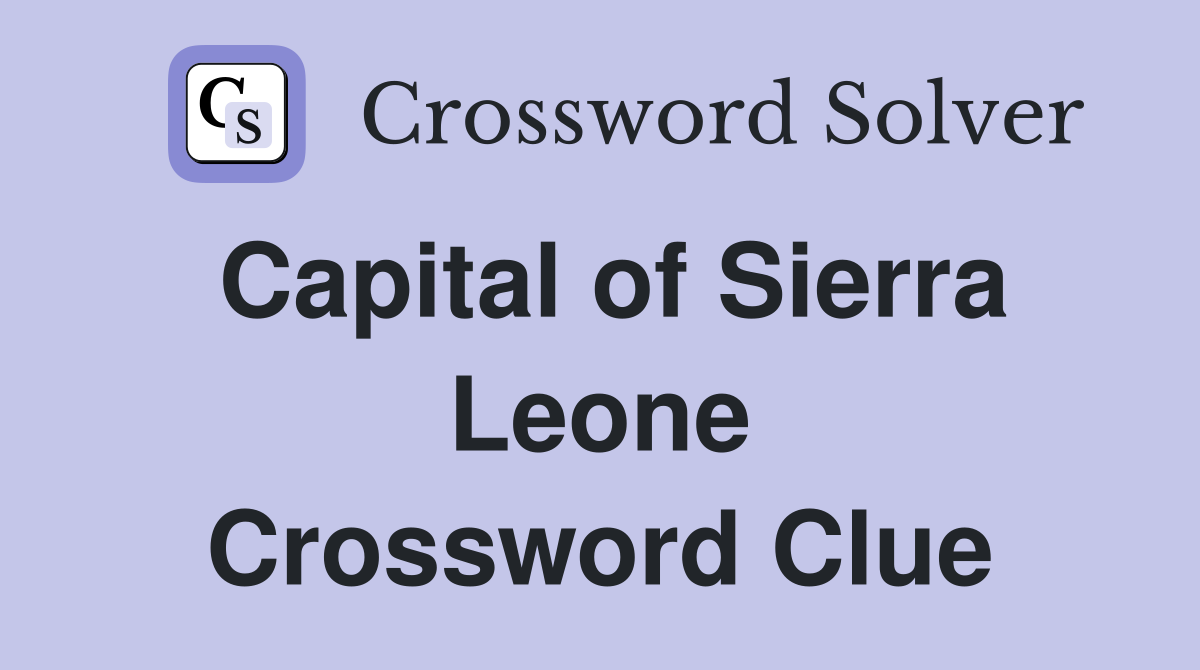 Capital of Sierra Leone Crossword Clue Answers Crossword Solver